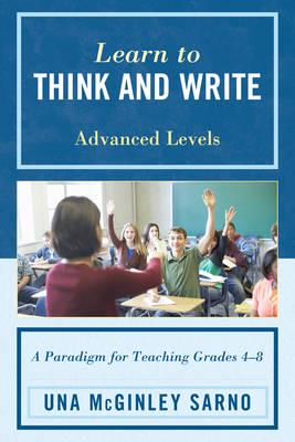 Learn to Think and Write: A Paradigm for Teaching Grades 4-8, Advanced Levels