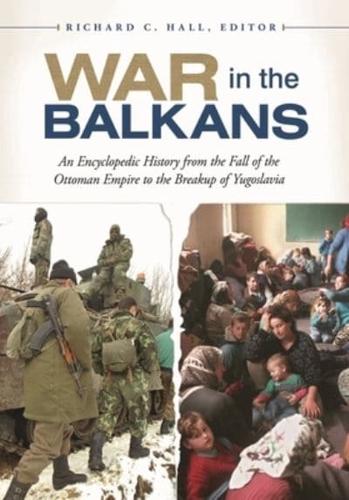 War in the Balkans: An Encyclopedic History from the Fall of the Ottoman Empire to the Breakup of Yugoslavia
