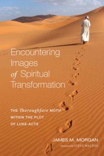 Encountering Images of Spiritual Transformation: The Thoroughfare Motif Within the Plot of Luke-Acts