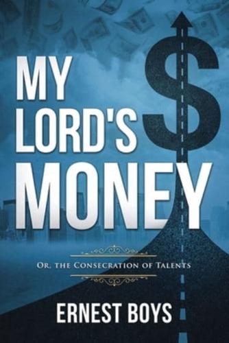My Lord's Money: Or, the Consecration of Talents (Annotated)