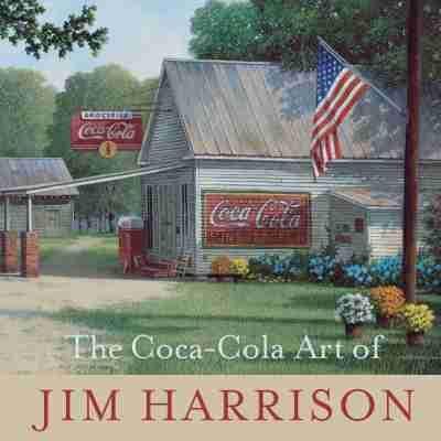 The CocaCola Art of Jim Harrison