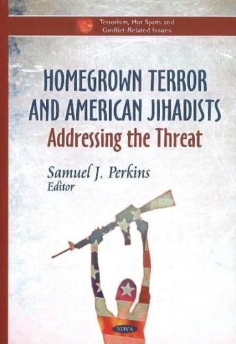 Homegrown Terror and American Jihadists: Addressing the Threat