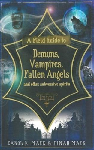 A Field Guide to Demons, Vampires, Fallen Angels, and Other Subversive Spirits