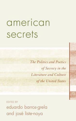 American Secrets: The Politics and Poetics of Secrecy in the Literature and Culture of the United States