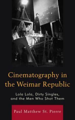 Cinematography in the Weimar Republic: Lola Lola, Dirty Singles, and the Men Who Shot Them