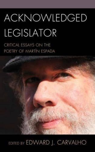 Acknowledged Legislator: Critical Essays on the Poetry of Martín Espada