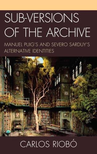Sub-versions of the Archive: Manuel Puig's and Severo Sarduy's Alternative Identities