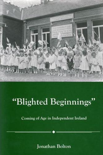 Blighted Beginnings: Coming of Age in Independent Ireland