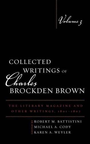 Collected Writings of Charles Brockden Brown: The Literary Magazine and Other Writings, 1801-1807, Volume 3