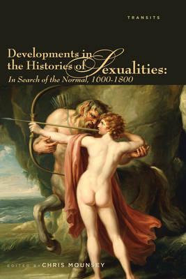 Developments in the Histories of Sexualities: In Search of the Normal, 1600-1800