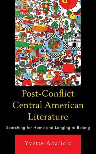 Post-Conflict Central American Literature: Searching for Home and Longing to Belong