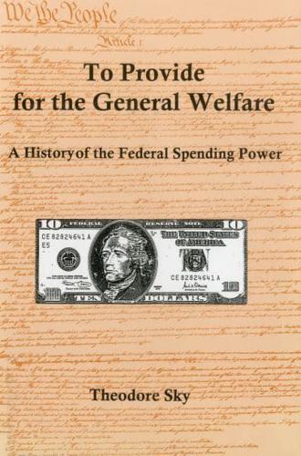To Provide For The General Welfare: A History of the Federal Spending Power