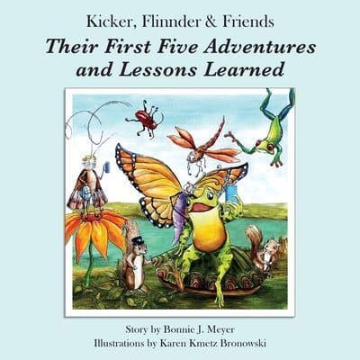 Kicker, Flinnder & Friends. Their First Five Adventures and Lessons Learned