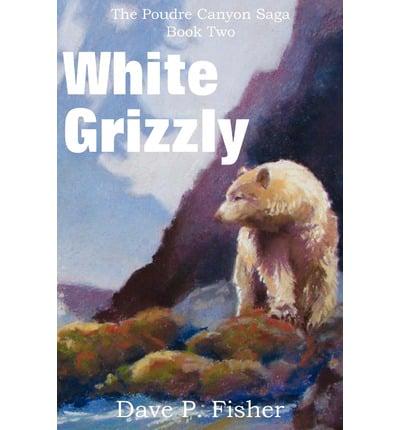 White Grizzly, the Poudre Canyon Saga Book Two