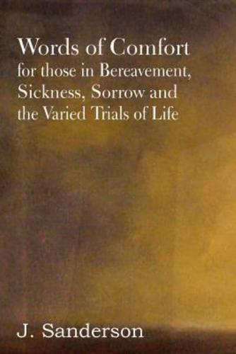 Words of Comfort for Those in Bereavement, Sickness, Sorrow and the Varied Trials of Life