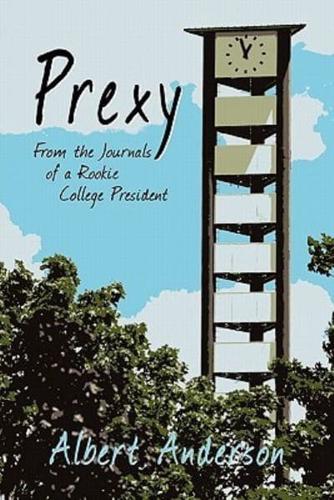 Prexy: From the Journals of a Rookie College President