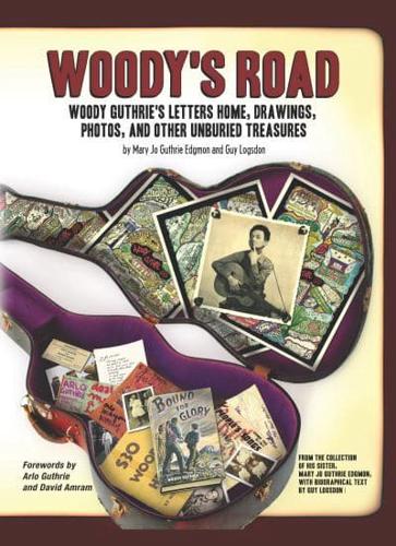 Woody's Road : Woody Guthrie's Letters Home, Drawings, Photos, and Other Unburied Treasures