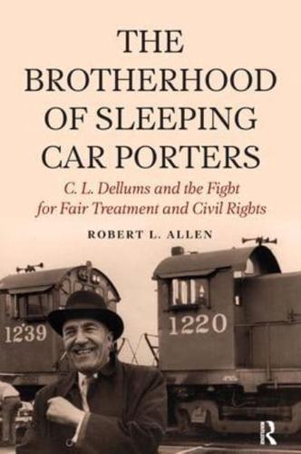 Brotherhood of Sleeping Car Porters : C. L. Dellums and the Fight for Fair Treatment and Civil Rights