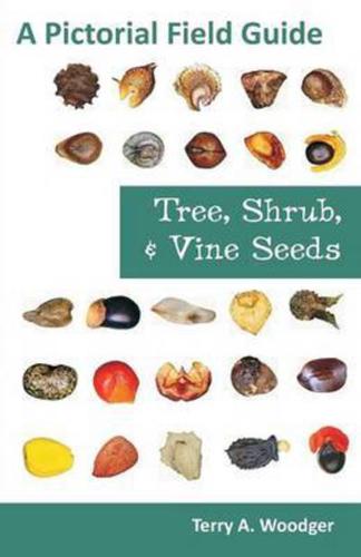 Tree, Shrub, and Vine Seeds: A Pictorial Field Guide