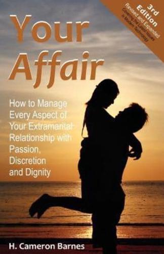 Your Affair: How to Manage Every Aspect of Your Extramarital Relationship with Passion, Discretion and Dignity (Third Edition)