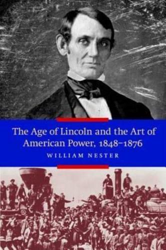 The Age of Lincoln and the Art of American Power, 1848-1876