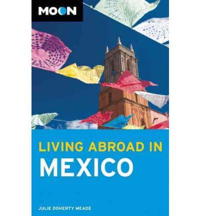 Moon Living Abroad in Mexico (2Nd Ed)