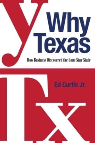 Why Texas: How Business Discovered the Lone Star State