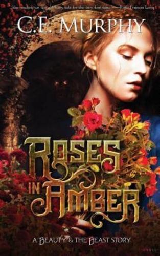 Roses in Amber: A Beauty and the Beast story
