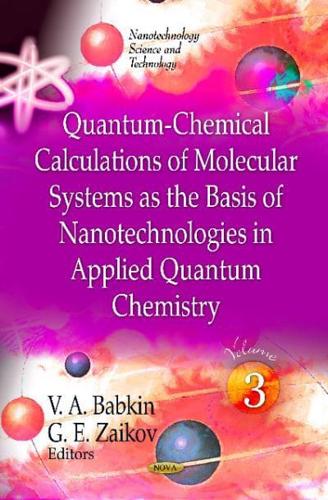 Quantum-Chemical Calculations of Molecular System as the Basis of Nanotechnologies in Applied Quantum Chemistry. Volume 3