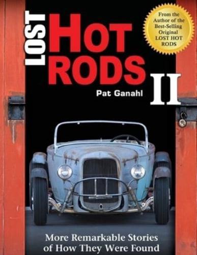 Lost Hot Rods II: More Remarkable Stories of How They Were Found