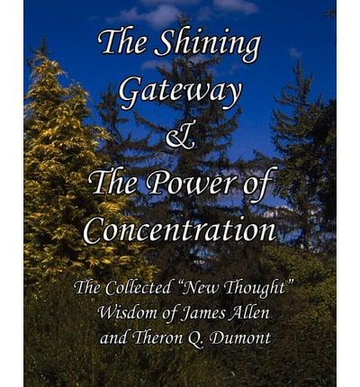 The Shining Gateway & the Power of Concentration the Collected New Thought Wisdom of James Allen & Theron Q. Dumont