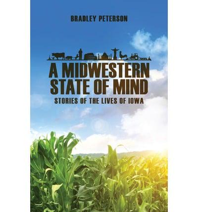 A Midwestern State of Mind: Stories of the Lives of Iowa