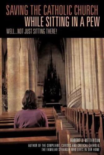 Saving The Catholic Church While Sitting In A Pew