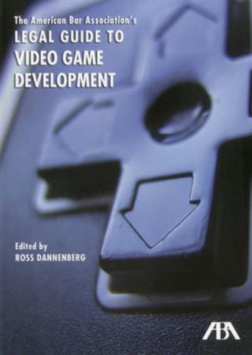 The American Bar Association's Legal Guide to Video Game Development