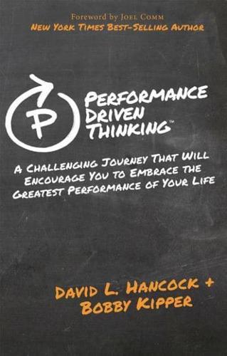 Performance-Driven Thinking: A Challenging Journey That Will Encourage You to Embrace the Greatest Performance of Your Life