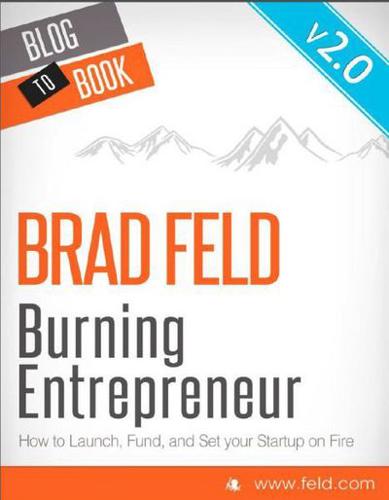 Brad Feld's Burning Entrepreneur - How to Launch, Fund, and Set Your Start-Up On Fire