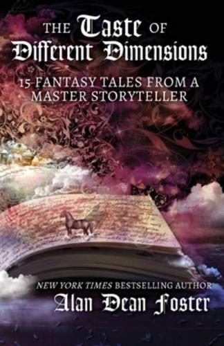 The Taste of Different Dimensions: 15 Fantasy Tales from a Master Storyteller