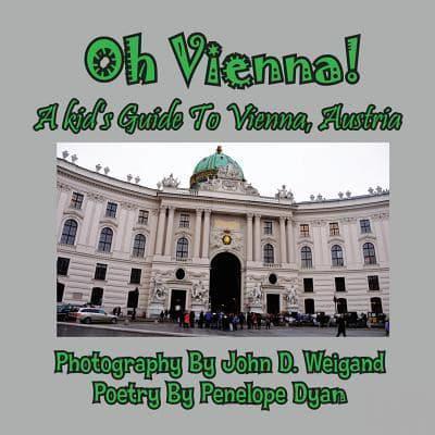 Oh Vienna! a Kid's Guide to Vienna, Austria