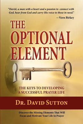 The Optional Element , The Keys to Developing a Successful Prayer Life