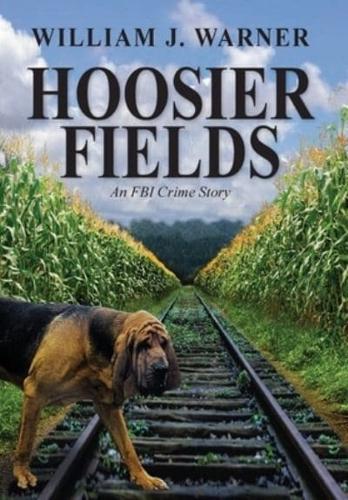 Hoosier Fields : An FBI Crime Story