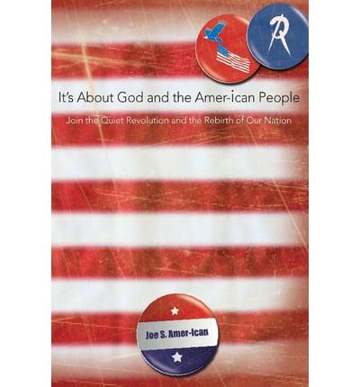 It's about God and the Amer-Ican People: Join the Quiet Revolution and the Rebirth of Our Nation
