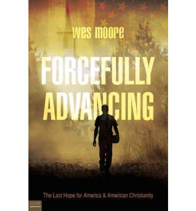 Forcefully Advancing: The Last Hope for America & American Christianity