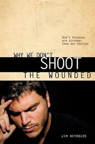 Why We Don't Shoot the Wounded