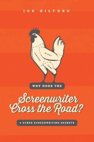 Why Does the Screenwriter Cross the Road? + Other Screenwriting Secrets