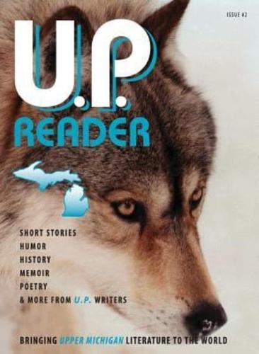 U.P. Reader -- Issue #2: Bringing Upper Michigan Literature to the World