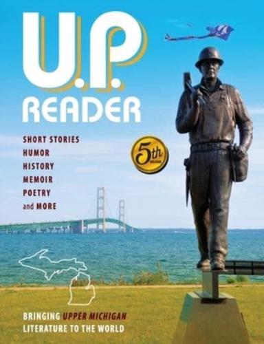 U.P. Reader -- Volume #5:  Bringing Upper Michigan Literature to the World
