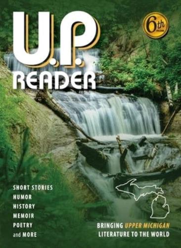 U.P. Reader -- Volume #6: Bringing Upper Michigan Literature to the World