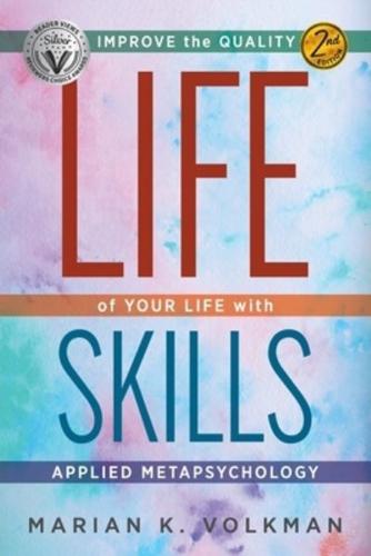 Life Skills: Improve the Quality of Your Life with Applied Metapsychology, 2nd Edition