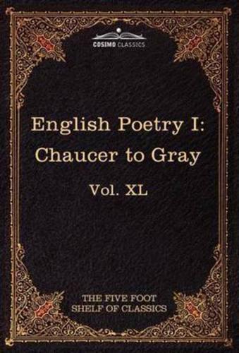 English Poetry I: Chaucer to Gray: The Five Foot Shelf of Classics, Vol. XL (in 51 Volumes)