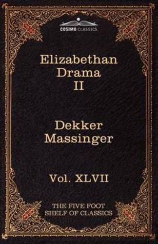 Elizabethan Drama II: The Five Foot Shelf of Classics, Vol. XLVII (in 51 Volumes)